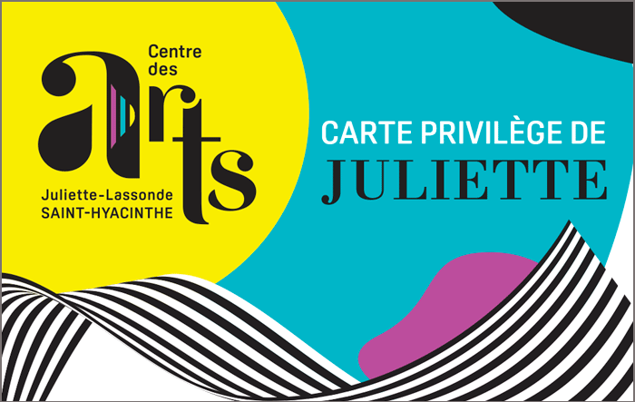 Carte privilège du Centre des arts Juliette-Lassonde de Saint-Hyacinthe